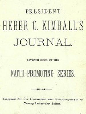 [Gutenberg 47519] • President Heber C. Kimball's Journal / Seventh Book of the Faith-Promoting Series. Designed for the Instruction and Encouragement of Young Latter-day Saints